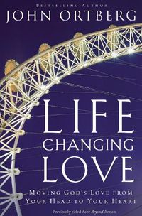 Cover image for Life-Changing Love: Moving God's Love from Your Head to Your Heart
