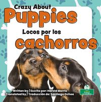 Cover image for Locos Por Los Cachorros (Crazy about Puppies) Bilingual Eng/Spa