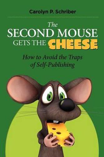 Cover image for The Second Mouse Gets the Cheese: How To Avoid the Traps of Self-Publishing