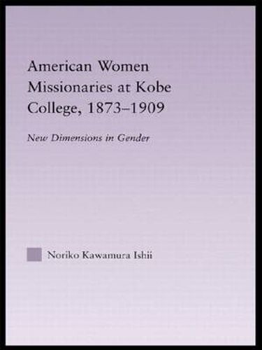 Cover image for American Women Missionaries at Kobe College, 1873-1909