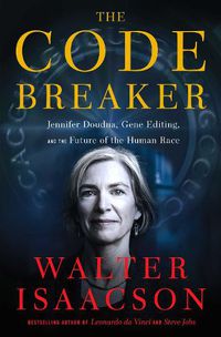 Cover image for The Code Breaker: Jennifer Doudna, Gene Editing, and the Future of the Human Race