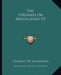 Cover image for The Stromata or Miscellanies V5