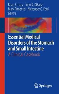 Cover image for Essential Medical Disorders of the Stomach and Small Intestine: A Clinical Casebook