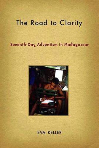 Cover image for The Road to Clarity: Seventh-Day Adventism in Madagascar