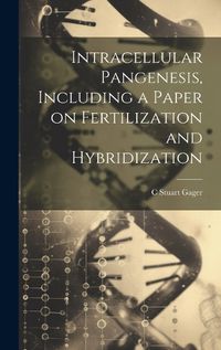 Cover image for Intracellular Pangenesis, Including a Paper on Fertilization and Hybridization