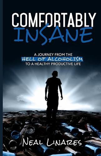 Cover image for Comfortably Insane: A Journey From The Hell Of Alcoholism To A Healthy Productive Life