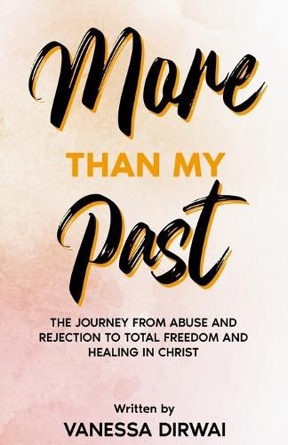 Cover image for More Than My Past: The journey from abuse and rejection to total freedom and healing in Christ