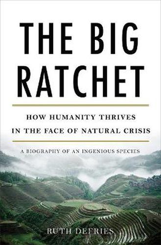 Cover image for The Big Ratchet: How Humanity Thrives in the Face of Natural Crisis