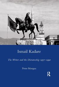 Cover image for Ismail Kadare: The Writer and the Dictatorship 1957-1990