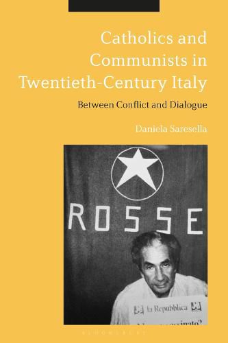 Cover image for Catholics and Communists in Twentieth-Century Italy: Between Conflict and Dialogue