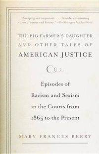 Cover image for The Pig Farmer's Daughter and Other Tales of American Justice: Episodes of Racism and Sexism in the Courts from 1865 to the Present