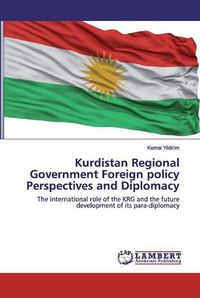 Cover image for Kurdistan Regional Government Foreign policy Perspectives and Diplomacy