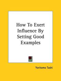 Cover image for How to Exert Influence by Setting Good Examples