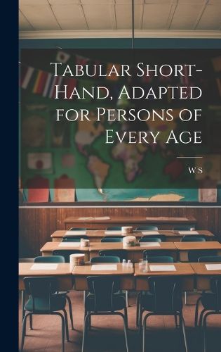 Cover image for Tabular Short-Hand, Adapted for Persons of Every Age