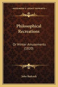 Cover image for Philosophical Recreations: Or Winter Amusements (1820)