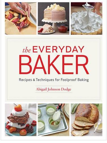 Everyday Baker: Recipes and Techniques for Foolproof Baking