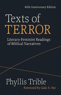 Cover image for Texts of Terror (40th Anniversary Edition): Literary-Feminist Readings of Biblical Narratives