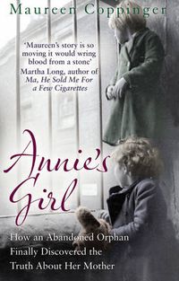 Cover image for Annie's Girl: How an Abandoned Orphan Finally Discovered the Truth About Her Mother