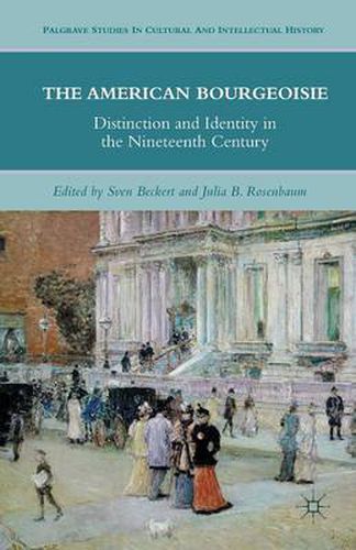 Cover image for The American Bourgeoisie: Distinction and Identity in the Nineteenth Century