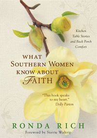 Cover image for What Southern Women Know about Faith: Kitchen Table Stories and Back Porch Comfort