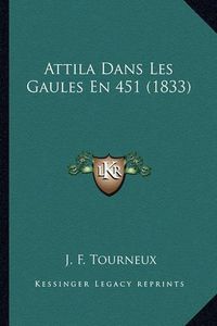 Cover image for Attila Dans Les Gaules En 451 (1833)