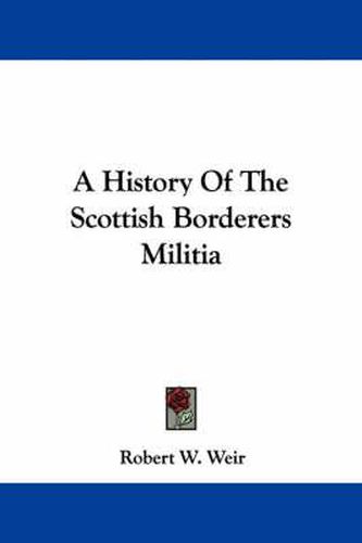 Cover image for A History of the Scottish Borderers Militia