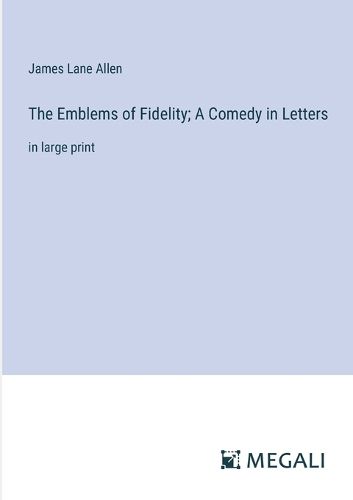 Cover image for The Emblems of Fidelity; A Comedy in Letters