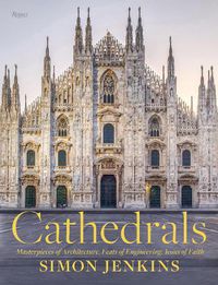 Cover image for Cathedrals: Masterpieces of Architecture, Feats of Engineering, Icons of Faith