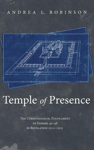 Cover image for Temple of Presence: The Christological Fulfillment of Ezekiel 40-48 in Revelation 21:1--22:5