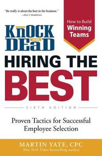 Cover image for Knock 'em Dead Hiring the Best: Proven Tactics for Successful Employee Selection