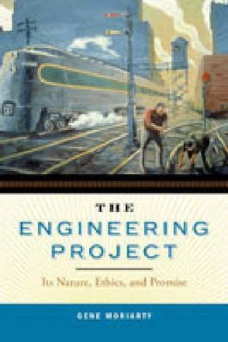 Cover image for The Engineering Project: Its Nature, Ethics, and Promise