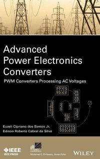 Cover image for Advanced Power Electronics Converters - PWM Converters Processing AC Voltages