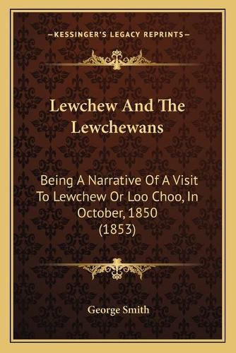 Lewchew and the Lewchewans: Being a Narrative of a Visit to Lewchew or Loo Choo, in October, 1850 (1853)