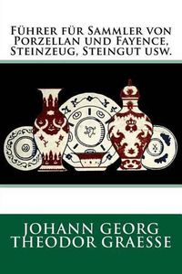 Cover image for Fuhrer fur Sammler von Porzellan und Fayence, Steinzeug, Steingut usw.: Originalausgabe von 1919