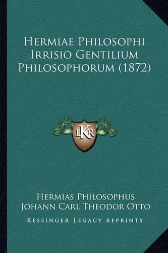 Cover image for Hermiae Philosophi Irrisio Gentilium Philosophorum (1872)