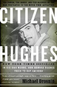 Cover image for Citizen Hughes: The Power, the Money and the Madness of the Man Portrayed in the Movie  The Aviator