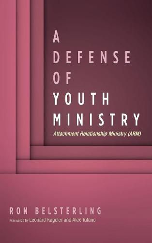 Cover image for A Defense of Youth Ministry: Attachment Relationship Ministry (Arm)