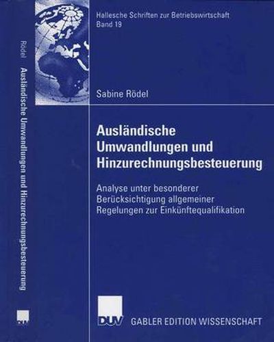 Cover image for Auslandische Umwandlungen Und Hinzurechnungsbesteuerung: Analyse Unter Besonderer Berucksichtigung Allgemeiner Regelungen Zur Einkunftequalifikation