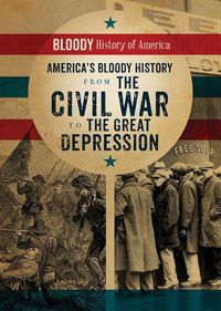 Cover image for America's Bloody History from the Civil War to the Great Depression