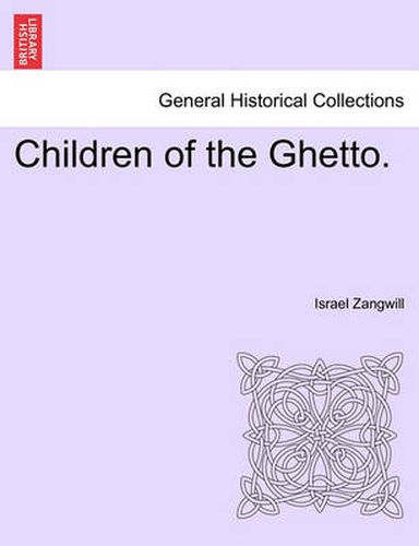 Cover image for Children of the Ghetto. Vol. I.