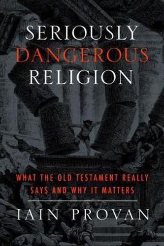 Cover image for Seriously Dangerous Religion: What the Old Testament Really Says and Why It Matters