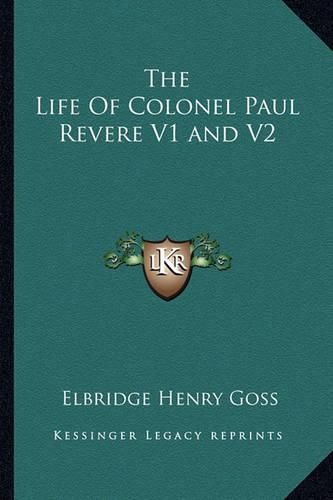 Cover image for The Life of Colonel Paul Revere V1 and V2