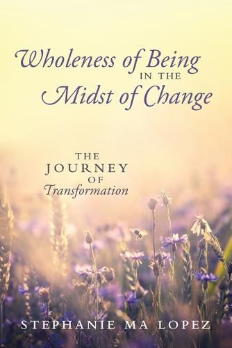 Cover image for Wholeness of Being in the Midst of Change: The Journey of Transformation