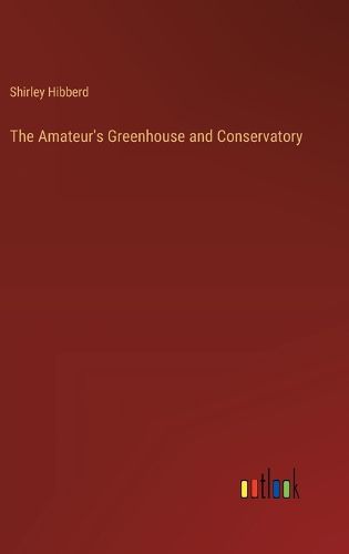 The Amateur's Greenhouse and Conservatory