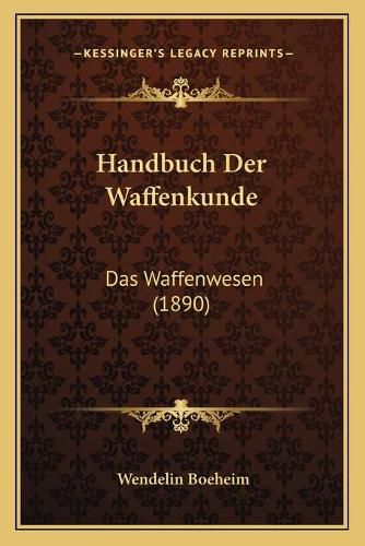 Cover image for Handbuch Der Waffenkunde: Das Waffenwesen (1890)