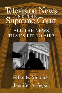 Cover image for Television News and the Supreme Court: All the News that's Fit to Air?