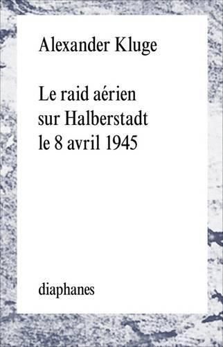 Cover image for Le Raid Aerien Sur Halberstadt Le 8 Avril 1945