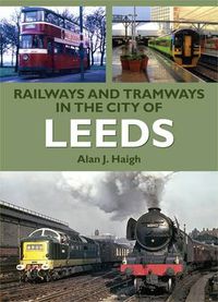 Cover image for Railways and Tramways in the City of Leeds