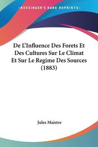 Cover image for de L'Influence Des Forets Et Des Cultures Sur Le Climat Et Sur Le Regime Des Sources (1883)