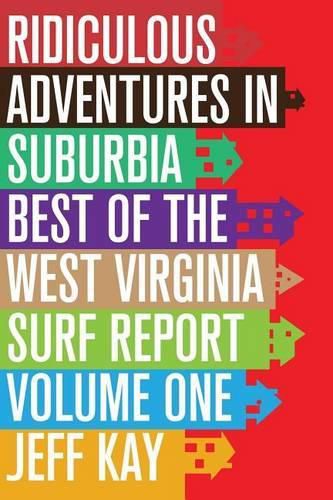 Cover image for Ridiculous Adventures In Suburbia: Best Of The West Virginia Surf Report, Volume One